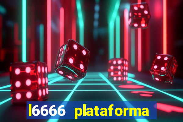 l6666 plataforma paga mesmo